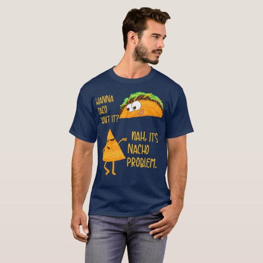 Wanna Taco Bout Es Nah sein Nacho Problem Feinschm T-Shirt (Vorne ganz)