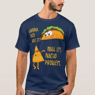 Wanna Taco Bout Es Nah sein Nacho Problem Feinschm T-Shirt