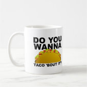 Wanna Taco 'Bout It Funny Mug Kaffeetasse (Links)