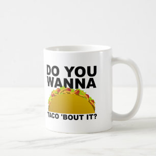 Wanna Taco 'Bout It Lustiger Becher Kaffeetasse