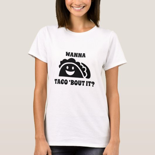 Wanna Taco 'Bout It T-Shirt (Vorderseite)