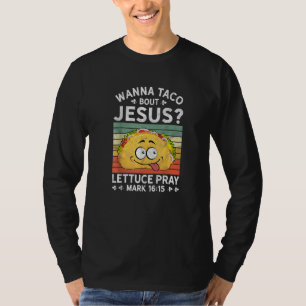 Wanna Taco Bout Jesus Christlicher Glaube Jesus Gl T-Shirt