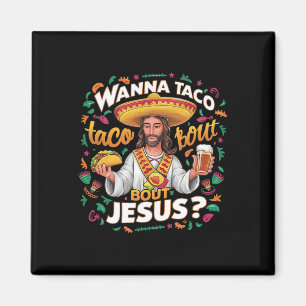 Wanna Taco Bout Jesus Cinco de Mayo for Men Women Magnet
