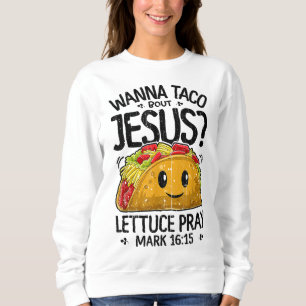 Wanna Taco Bout Jesus Cinco de Mayo Women Men Chri Sweatshirt
