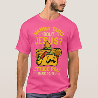Wanna Taco Bout Jesus Funny Christlich T-Shirt