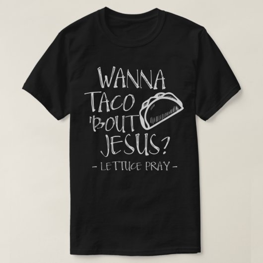 Wanna Taco Bout Jesus Lettuce Beten - Funny Christ T-Shirt (Design vorne)