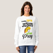 Wanna Taco Bout Jesus Lettuce Beten Lebensmittel C Sweatshirt (Vorne ganz)
