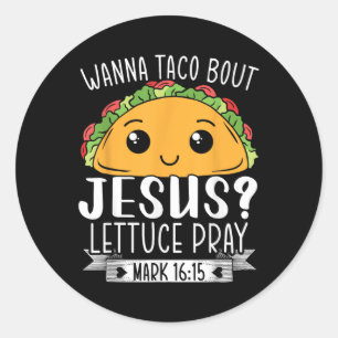 Wanna Taco Bout Jesus Lettuce Beten Mark 16_15 Cin Runder Aufkleber