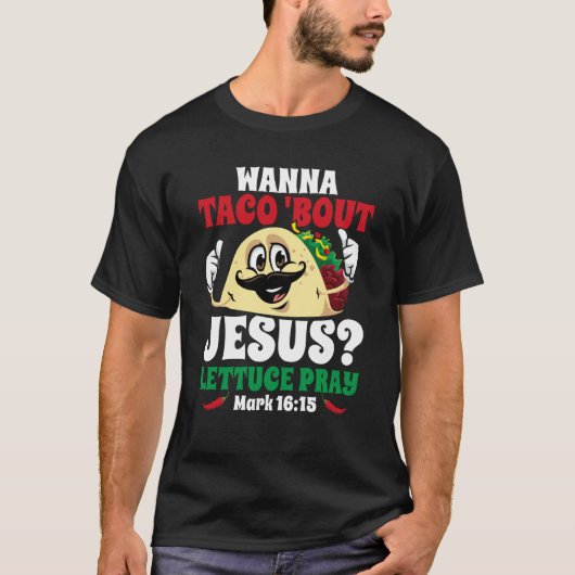 Wanna Taco Bout Jesus Lettuce Pray Christian Cinco T-Shirt (Vorderseite)