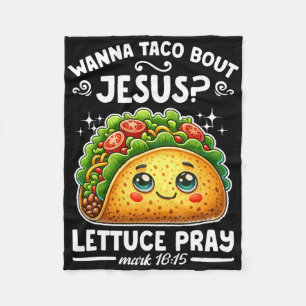 Wanna Taco Bout Jesus Lettuce Pray Cinco De Mayo C Fleecedecke