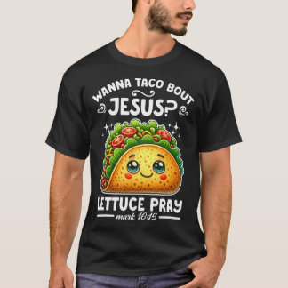 Wanna Taco Bout Jesus Lettuce Pray Cinco De Mayo C T-Shirt