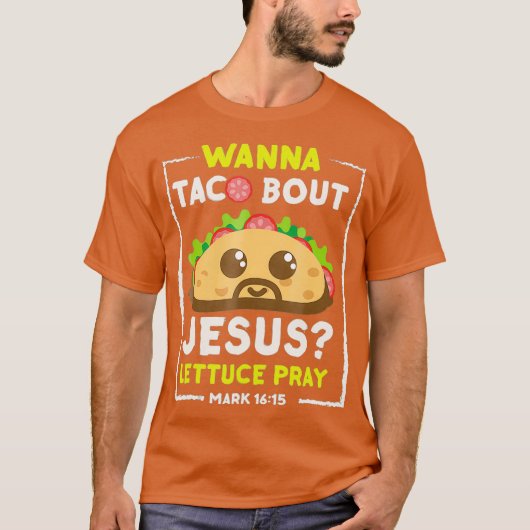 Wanna Taco Bout Jesus Spaß Christlich Pun T-Shirt (Vorderseite)
