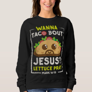 Wanna Taco Bout Jesus Spaß Christliche Puppe Sweatshirt