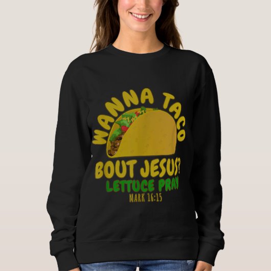 WANNA TACO ÜBER JESUS Novelty Bible Funny Gift Wo Sweatshirt (Vorderseite)