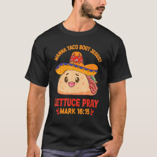 Wanna Taco Über Jesus Salat Bete T-Shirt