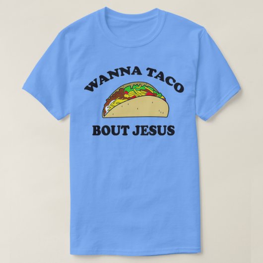 Wanna taco über Jesus T-Shirt (Design vorne)