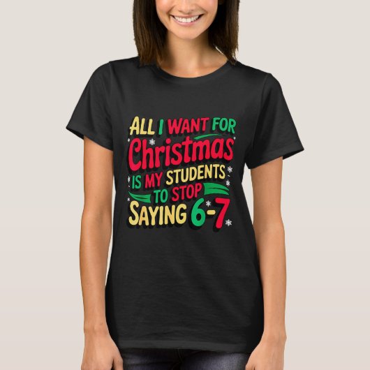 Want For Christmas Is My Students To Stop Saying 6 T-Shirt (Vorderseite)