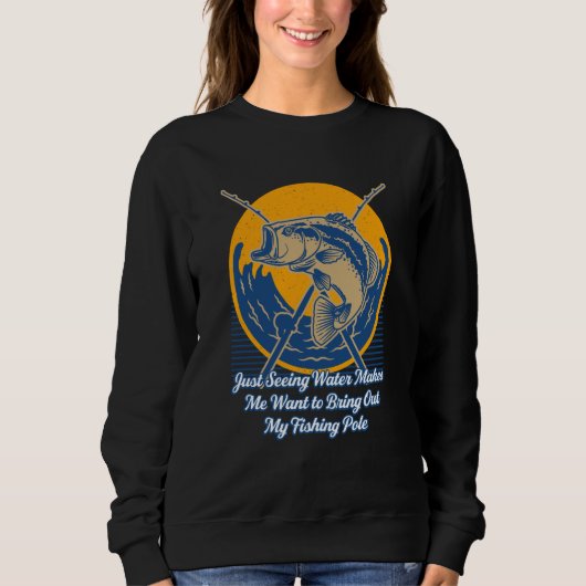 Want to Bring Out My Pole Fishing Summer Fisherman Sweatshirt (Vorderseite)