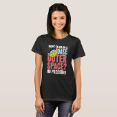 Want to go on a date in in outer space T-Shirt (Vorne ganz)