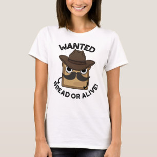 Wanted Brot Oder Lebendig Lustiger Lebensmittel-Wo T-Shirt