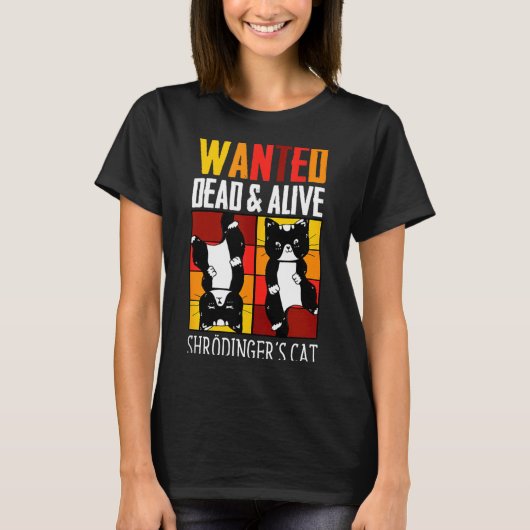 Wanted Dead And Alive Schrodinger's Cat Funny Phys T-Shirt (Vorderseite)