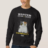 Wanted dead s alive Schrödinger's Cat imprisoned Sweatshirt (Vorderseite)
