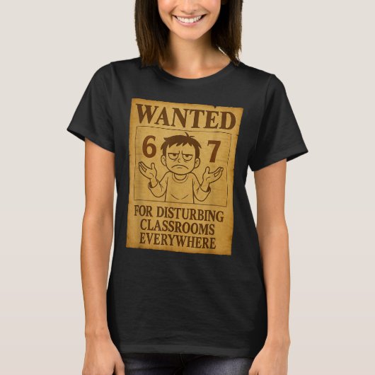 Wanted For Disturbing Clrooms Everywhere Funny 6 7 T-Shirt (Vorderseite)