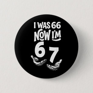 War 66 67 Jahre lustig 67. Geburtstag Six Seven Bd Button