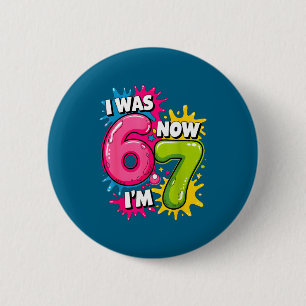 War 6 7 Geburtstag 67 Meme 7 Jahre alt Geburtstag Button