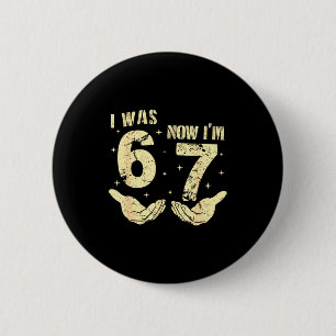 War 6 7 Jahre alt Geburtstag sechs sieben Meme 67  Button