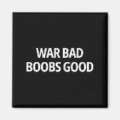 War Bad S Good Funny Sarcasm Adult (on Back)  Magnet (Vorne)