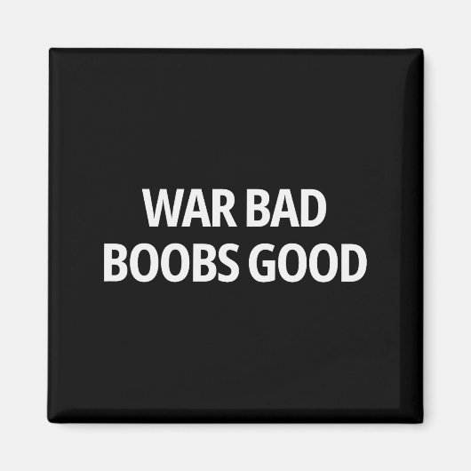 War Bad S Good Funny Sarcasm Adult (on Back)  Magnet (Vorne)