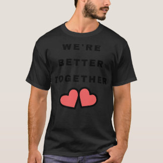 War besser zusammen Niedlicher Valentinstag Design T-Shirt