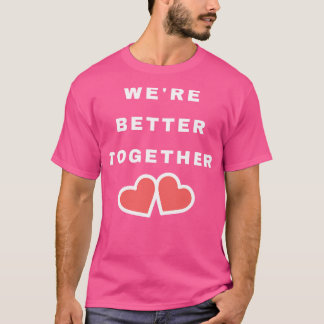 War besser zusammen Niedlicher Valentinstag Design T-Shirt