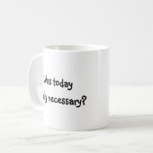 War heutiger Tag wirklich notwendig? Kaffeetasse (Vorderseite Links)