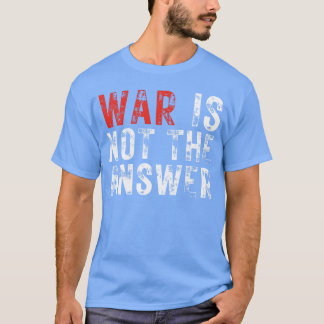 War Is Nothe Answer No War Positive Quote girl T-Shirt