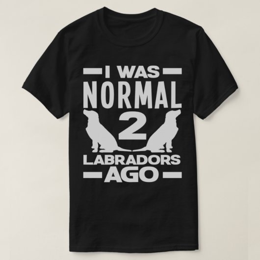 War normal 2 Labradors vor Funny Labrador Retrieve T-Shirt (Design vorne)