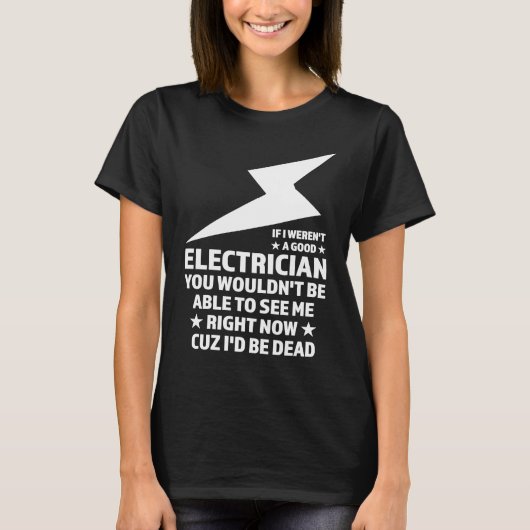 Wäre ich kein guter Elektro-Elektriker? T-Shirt (Vorderseite)