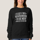 Warehouseman I Left My Warehouse Warehouse Worker Sweatshirt (Vorderseite)