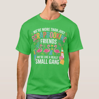 Waren Morehan nur Freunde beim Scrapbooking Gang S T-Shirt