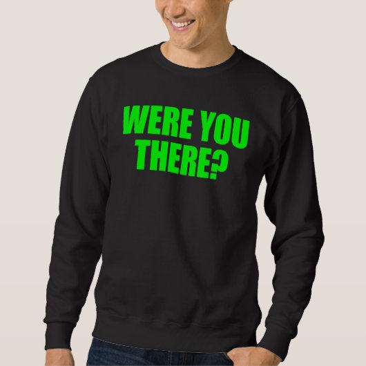 Waren Sie dort? Sweatshirt (Vorderseite)