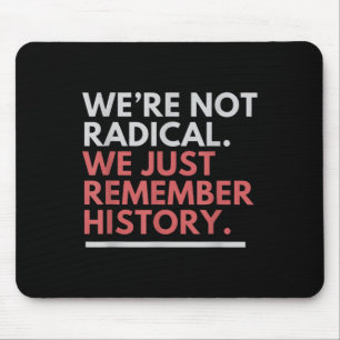 Waren wir nicht radikal, erinnern wir uns nur an d mousepad