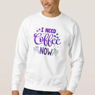Warm im Stil bleibe - Freefit "I Need Coffee Now" Sweatshirt