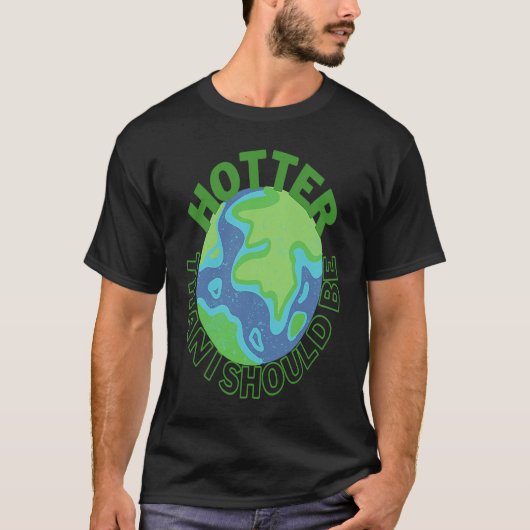 Wärmer als ich sollte der Klimawandel aktiv sein T-Shirt (Vorderseite)