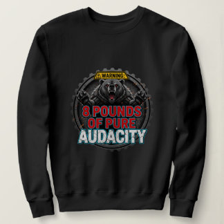 Warning 8 Pounds of Pure Audacity Sweatshirt