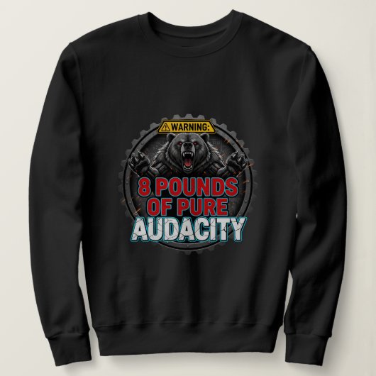 Warning 8 Pounds of Pure Audacity Sweatshirt (Design vorne)