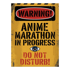 "WARNING! ANIME MARATHON IN PROGRESS. DO NOT POSTER