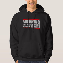 Warning Dog Is Amazing Beware Owner Protective Fun Hoodie