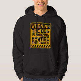 Warning Dog Is Amazing Beware Owner Protective Fun Hoodie