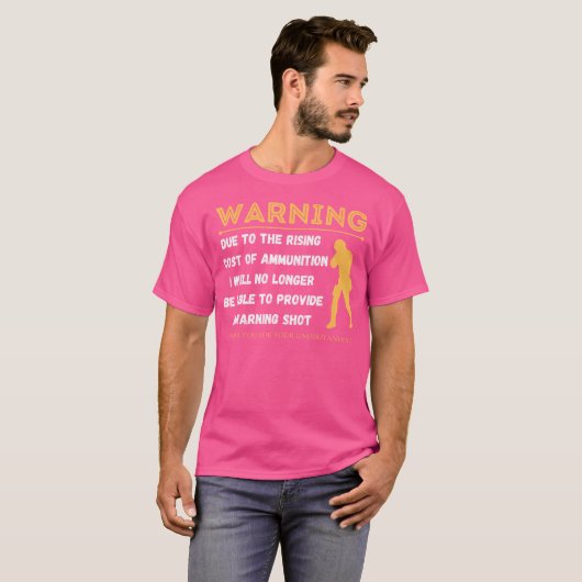 Warning Due To The Rising Cost Of Ammunition Funny T-Shirt (Vorne ganz)